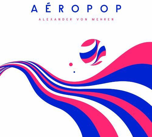 Alexander Von Mehren: Aeropop